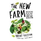 The New Farm: Our Ten Years on the Front Lines of the Good Food Revolution By Brent Preston, Mr. Chris Henry Coffey (Narrator) Cover Image