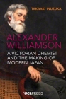 Alexander Williamson: A Victorian Chemist and the Making of Modern Japan Cover Image