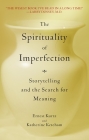 The Spirituality of Imperfection: Storytelling and the Search for Meaning Cover Image
