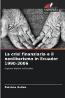La crisi finanziaria e il neoliberismo in Ecuador 1990-2006 By Patricio Avilés Cover Image