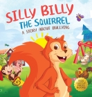 Silly Billy the Squirrel: A Colorful Children's Picture Book About Bullying And Managing Difficult Feelings and Emotions (Silly Billy the Squirr By Jennifer L. Trace Cover Image