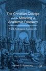The Christian College and the Meaning of Academic Freedom: Truth-Seeking in Community By William C. Ringenberg Cover Image