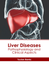 Liver Diseases: Pathophysiology and Clinical Aspects By Tucker Banks (Editor) Cover Image