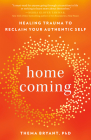 Homecoming: Healing Trauma to Reclaim Your Authentic Self Cover Image