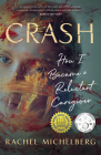 Crash: How I Became a Reluctant Caregiver By Rachel Michelberg Cover Image