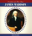 James Madison (Presidents and Their Times) By Dan Elish Cover Image
