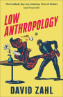 Low Anthropology: The Unlikely Key to a Gracious View of Others (and Yourself) By David Zahl Cover Image