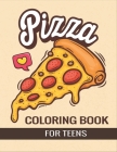 Pizza Coloring Book for Teens: An Awesome Pizza Coloring Book For Teenager girls and boys Cover Image