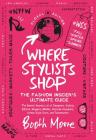 Where Stylists Shop: The Fashion Insider's Ultimate Guide By Booth Moore Cover Image