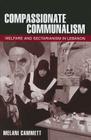 Compassionate Communalism: Welfare and Sectarianism in Lebanon By Melani Cammett Cover Image