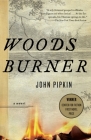 Woodsburner: Center for Fiction First Novel Prize Winner By John Pipkin Cover Image