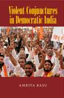 Violent Conjunctures in Democratic India (Cambridge Studies in Contentious Politics) By Amrita Basu Cover Image