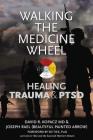 Walking the Medicine Wheel: Healing Trauma & PTSD By David Kopacz, Joseph Rael Cover Image