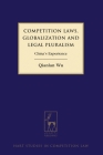 Competition Laws, Globalization and Legal Pluralism: China's Experience (Hart Studies in Competition Law #5) By Qianlan Wu Cover Image