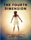 The Fourth dimension - Sacred Geometry, Alchemy and Mathematics By Rudolf Steiner Cover Image
