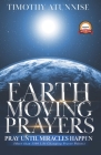 Earth-Moving Prayers: Pray Until Miracle Happens Cover Image