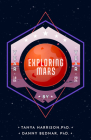 Exploring Mars: The Year by Year Narrative of Space Science from the First Mars Landing and Beyond By Tanya Harrison, Danny Bednar Cover Image