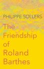 The Friendship of Roland Barthes By Philippe Sollers, Andrew Brown (Translator) Cover Image