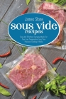 Sous Vide Recipes: Easy And Effortless Everyday Meals For Your Low Temperature Long Time Precision Cooking At Home Cover Image