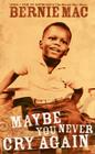 Maybe You Never Cry Again By Bernie Mac Cover Image