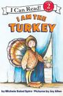 I Am the Turkey (I Can Read Level 2) By Michele Sobel Spirn, Joy Allen (Illustrator) Cover Image