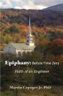 Epiphany: Before Time Zero: The Faith of an Engineer By Jr. Capages, Martin Cover Image