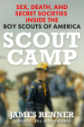 Scout Camp: Sex, Death, and Secret Societies Inside the Boy Scouts of America Cover Image