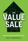 The Value Sale: How to Prove ROI and Win More Deals By Ian Campbell Cover Image