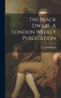 The Black Dwarf. A London Weekly Publication By T. J. Wooler Cover Image