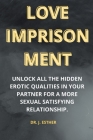 Love imprisonment: Unlock all the hidden erotic qualities in your partner for a more sexual satisfying relationship. By J. Esther Cover Image