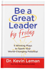 Be a Great Leader by Friday: 5 Winning Plays to Spark Your World-Changing Potential By Kevin Leman Cover Image