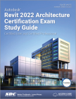 Autodesk Revit 2022 Architecture Certification Exam Study Guide: Certified User and Certified Professional By Elise Moss Cover Image