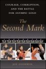 The Second Mark: Courage, Corruption, and the Battle for Olympic Gold By Joy Goodwin Cover Image
