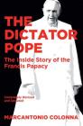 The Dictator Pope: The Inside Story of the Francis Papacy Cover Image