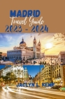 Madrid Travel Guide 2023 - 2024: The vibrant city of Madrid, indulge your way By Jaclyn L. Kemp L. Kemp Cover Image