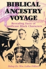 Biblical Ancestry Voyage: Revealing Facts of Significant Black Characters By Bishop Wm Larue Dillard Cover Image