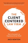 The Client-Centered Law Firm: How to Succeed in an Experience-Driven World By Jack Newton Cover Image
