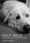 Half Wild: A prayer for a generation of roaming malcontents By Whitney Durmick Cover Image