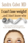 I Can't Lose Weight!... and I Don't Know Why: This Is the Only Book That Explains All the Hidden Causes of Weight Excess By Sandra Cabot MD Cover Image