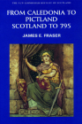 From Caledonia to Pictland: Scotland to 795 (New Edinburgh History of Scotland #1) Cover Image