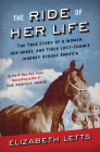 The Ride of Her Life: The True Story of a Woman, Her Horse, and Their Last-Chance Journey Across America By Elizabeth Letts Cover Image