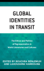 Global Identities in Transit: The Ethics and Politics of Representation in World Literatures and Cultures By Bouchra Benlemlih (Editor), Lahoussine Hamdoune (Editor), Rachid Acim (Contribution by) Cover Image