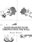 Hand Shadows To Be Thrown Upon The Wall Cover Image