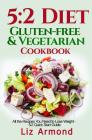 5: 2 Diet Gluten-Free Vegetarian Cookbook: All the Recipes You Need to Lose Weight - 5:2 Quick Start By Liz Armond Cover Image