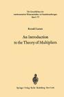 An Introduction to the Theory of Multipliers (Grundlehren Der Mathematischen Wissenschaften #175) By Ronald Larsen Cover Image