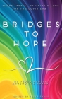 Bridges to hope: Short stories of unity & love for the COVID era from young adults around the world By Robyn Evans (Editor) Cover Image