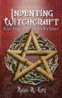 Inventing Witchcraft: A Case Study in the Creation of a New Religion By Aidan a. Kelly Cover Image