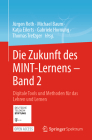 Die Zukunft Des Mint-Lernens - Band 2: Digitale Tools Und Methoden Für Das Lehren Und Lernen By Jürgen Roth (Editor), Michael Baum (Editor), Katja Eilerts (Editor) Cover Image