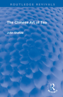 The Chinese Art of Tea (Routledge Revivals) By John Blofeld Cover Image