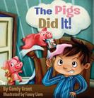 The Pigs Did It! By Candy Grant, Fanny Liem (Illustrator) Cover Image